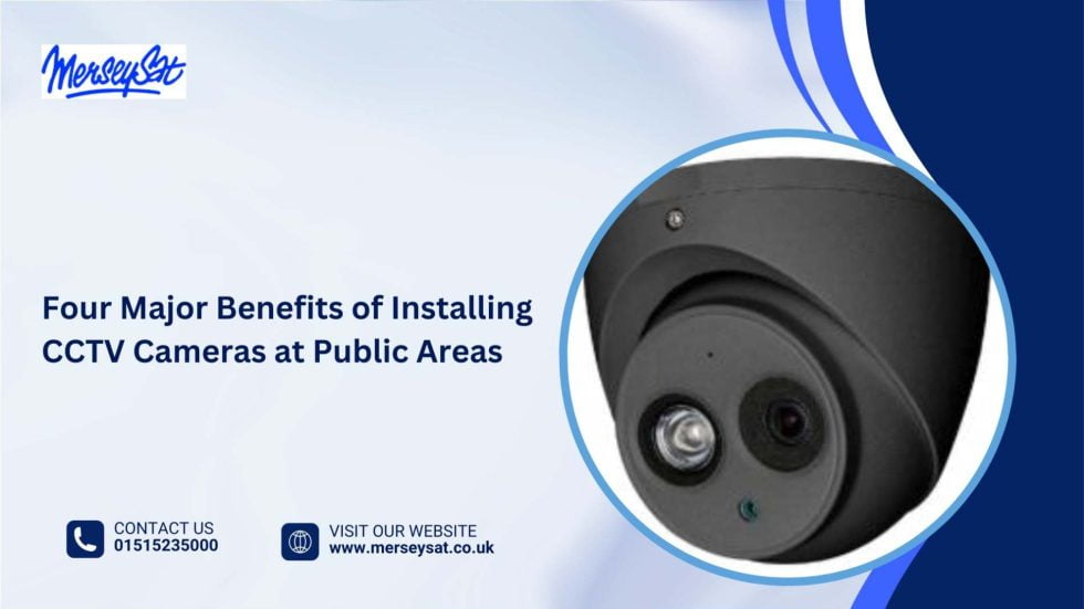 Four Major Benefits of Installing CCTV Cameras at Public Areas